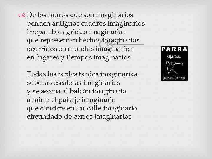  De los muros que son imaginarios penden antiguos cuadros imaginarios irreparables grietas imaginarias