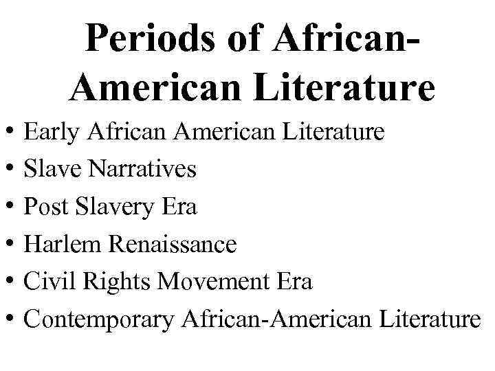 Periods of African. American Literature • • • Early African American Literature Slave Narratives