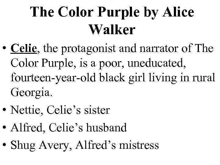The Color Purple by Alice Walker • Celie, the protagonist and narrator of The