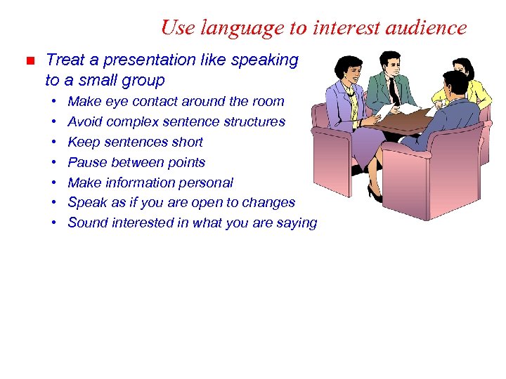 Use language to interest audience n Treat a presentation like speaking to a small