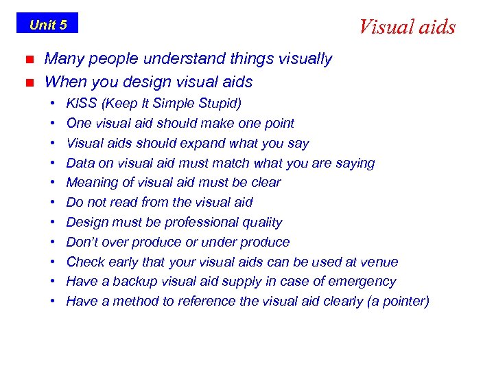 Unit 5 n n Visual aids Many people understand things visually When you design