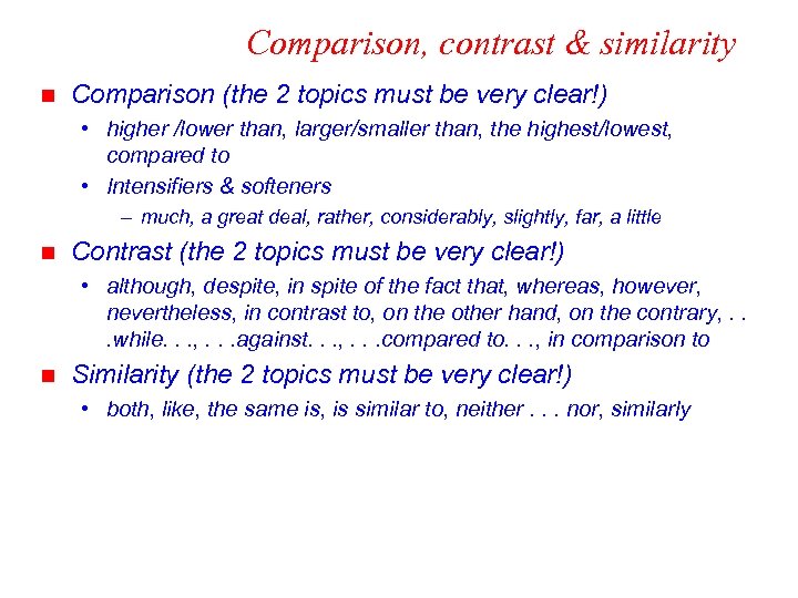 Comparison, contrast & similarity n Comparison (the 2 topics must be very clear!) •