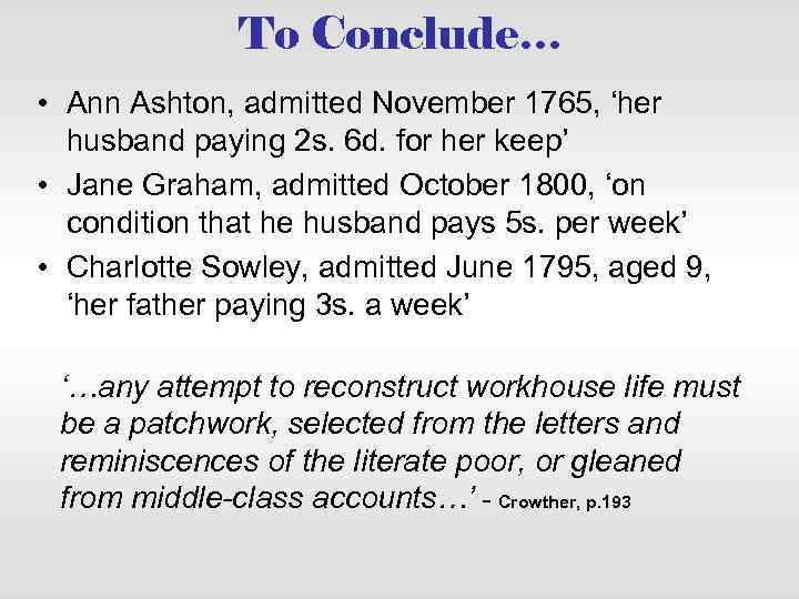 To Conclude… • Ann Ashton, admitted November 1765, ‘her husband paying 2 s. 6