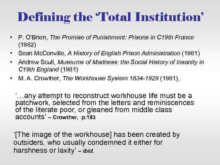 Defining the ‘Total Institution’ • P. O’Brien, The Promise of Punishment: Prisons in C