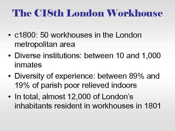 The C 18 th London Workhouse • c 1800: 50 workhouses in the London