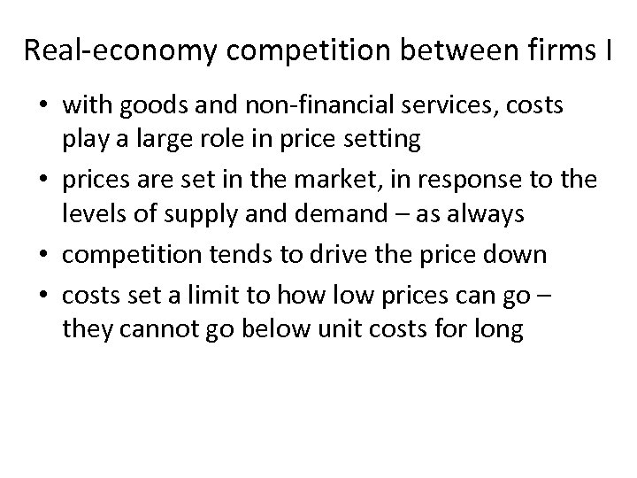 Real-economy competition between firms I • with goods and non-financial services, costs play a