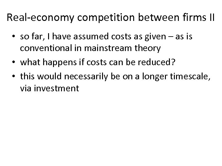 Real-economy competition between firms II • so far, I have assumed costs as given