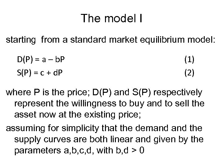 The model I starting from a standard market equilibrium model: D(P) = a –