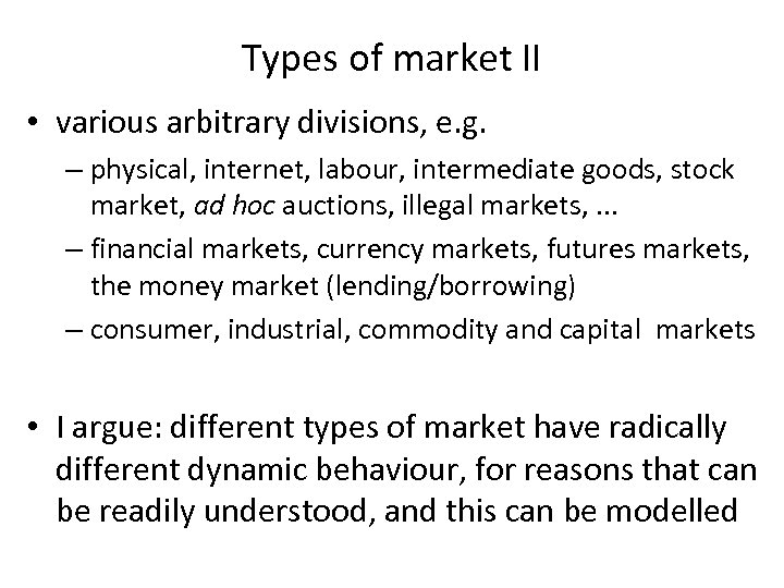 Types of market II • various arbitrary divisions, e. g. – physical, internet, labour,