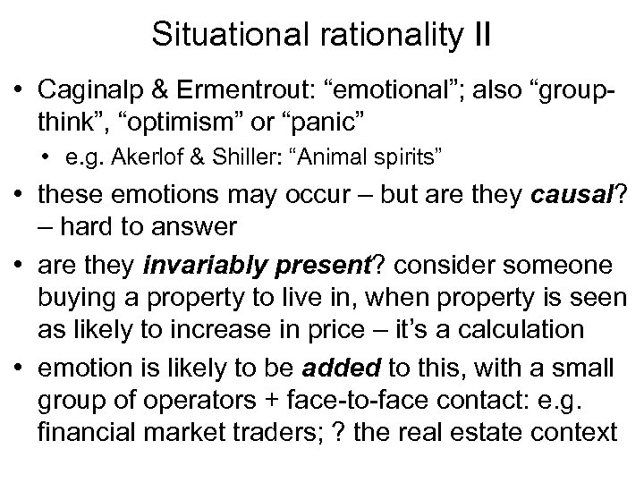 Situational rationality II • Caginalp & Ermentrout: “emotional”; also “groupthink”, “optimism” or “panic” •