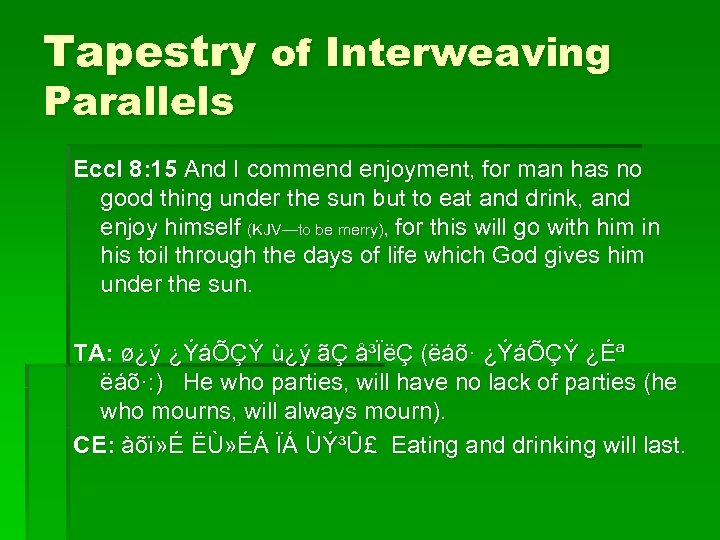 Tapestry of Interweaving Parallels Eccl 8: 15 And I commend enjoyment, for man has