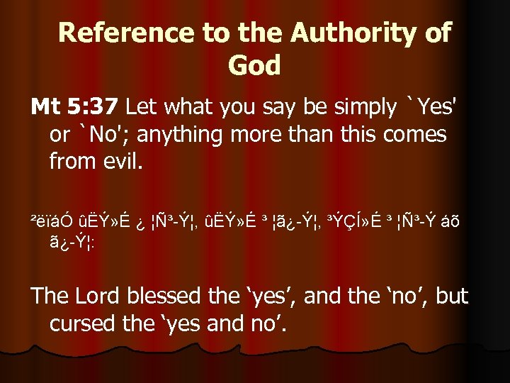 Reference to the Authority of God Mt 5: 37 Let what you say be