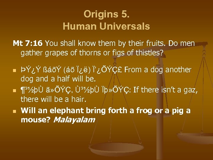 Origins 5. Human Universals Mt 7: 16 You shall know them by their fruits.