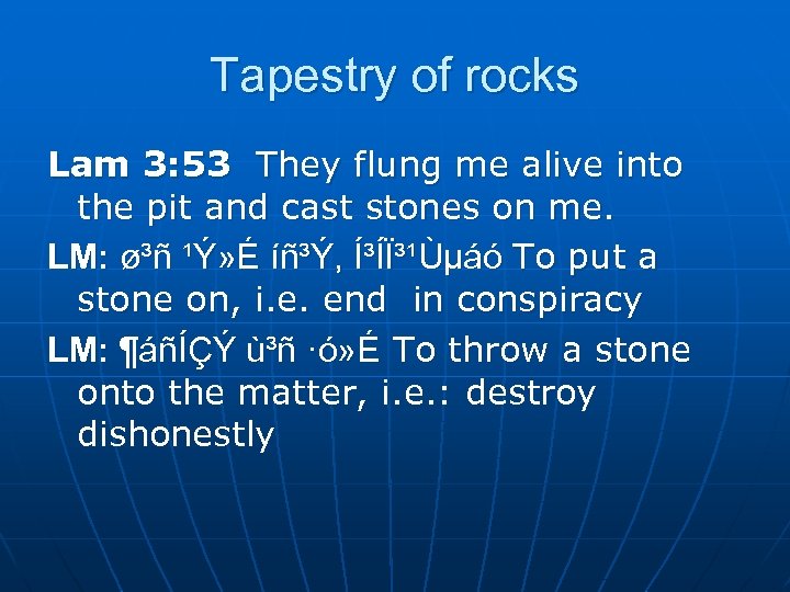 Tapestry of rocks Lam 3: 53 They flung me alive into the pit and