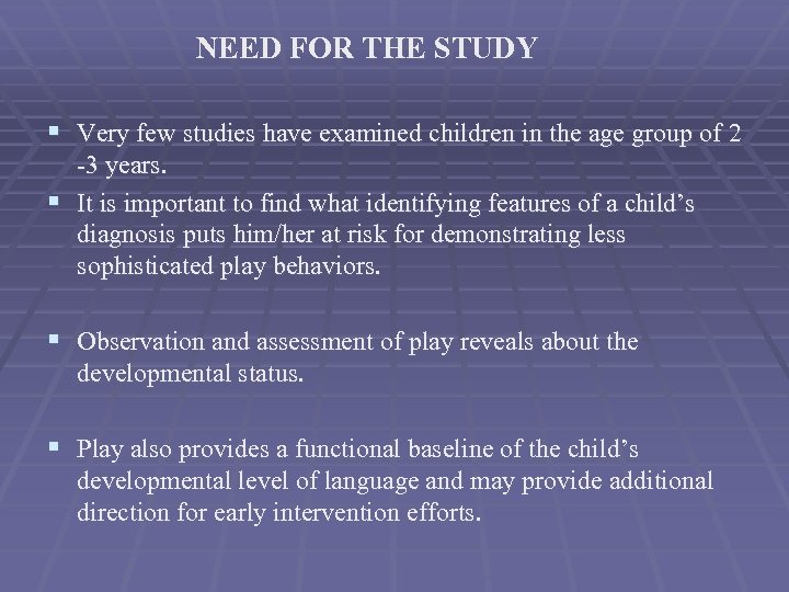 NEED FOR THE STUDY § Very few studies have examined children in the age