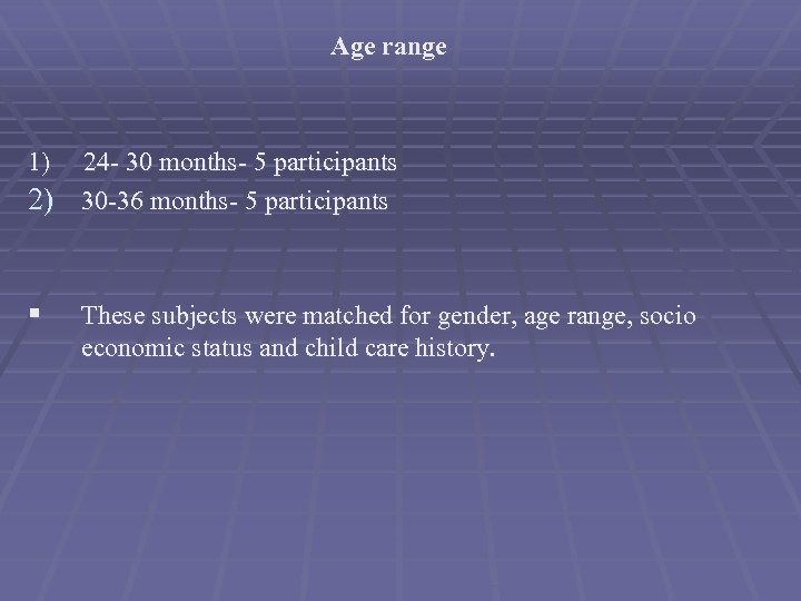 Age range 1) 24 - 30 months- 5 participants 2) 30 -36 months- 5