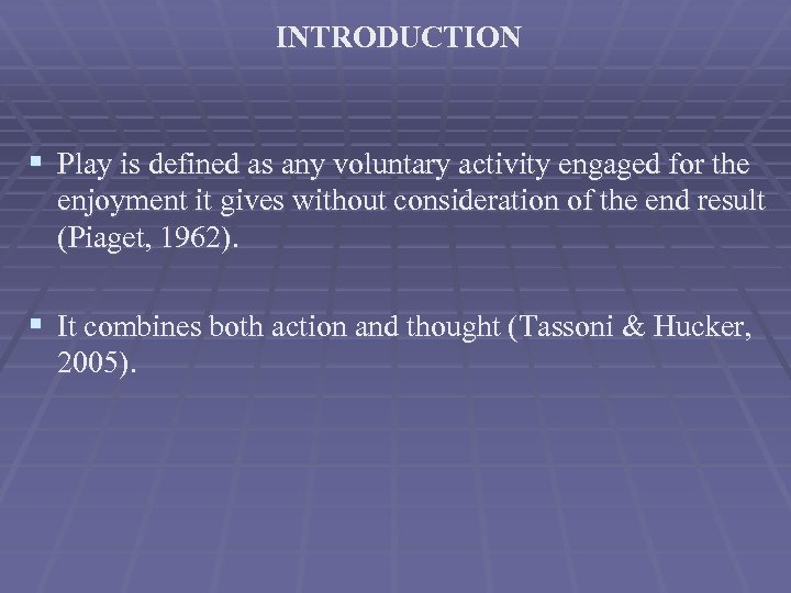 INTRODUCTION § Play is defined as any voluntary activity engaged for the enjoyment it