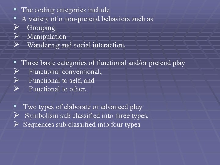 § The coding categories include § A variety of o non-pretend behaviors such as