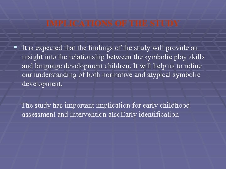 IMPLICATIONS OF THE STUDY § It is expected that the findings of the study