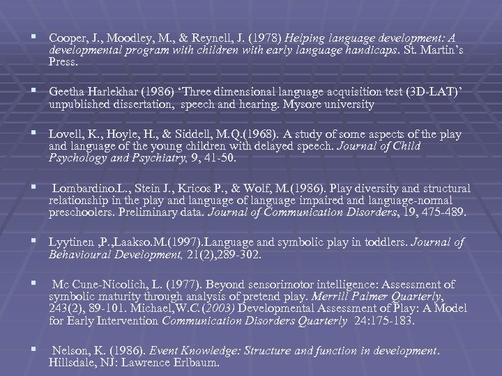 § Cooper, J. , Moodley, M. , & Reynell, J. (1978) Helping language development: