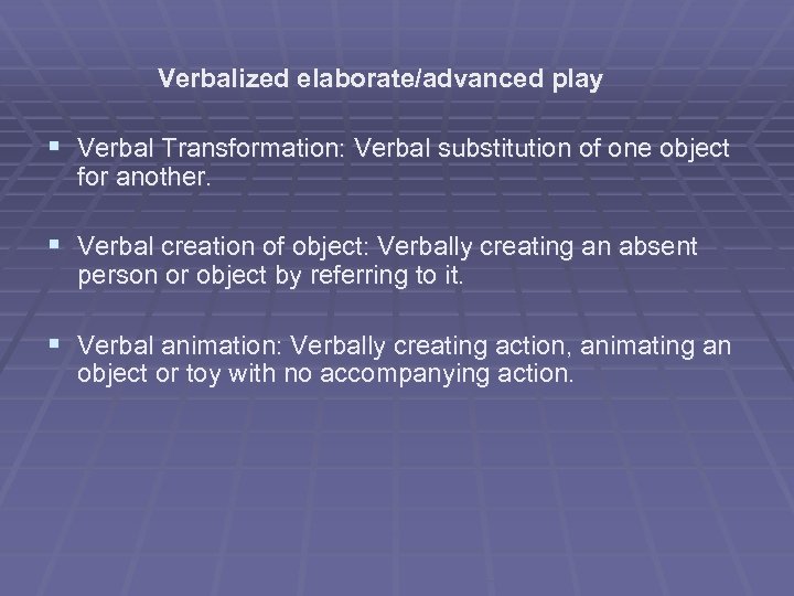 Verbalized elaborate/advanced play § Verbal Transformation: Verbal substitution of one object for another. §