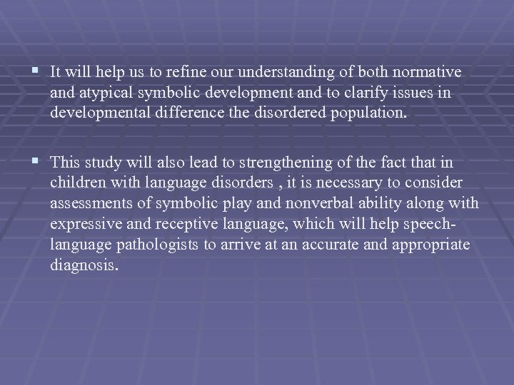 § It will help us to refine our understanding of both normative and atypical