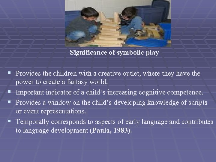  Significance of symbolic play § Provides the children with a creative outlet, where