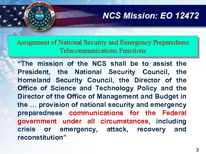 NCS Mission: EO 12472 Assignment of National Security and Emergency Preparedness Telecommunications Functions “The