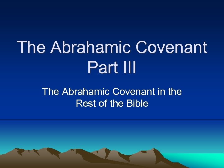 The Abrahamic Covenant Part III The Abrahamic Covenant in the Rest of the Bible