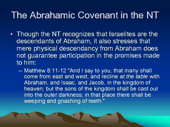 The Abrahamic Covenant in the NT • Though the NT recognizes that Israelites are