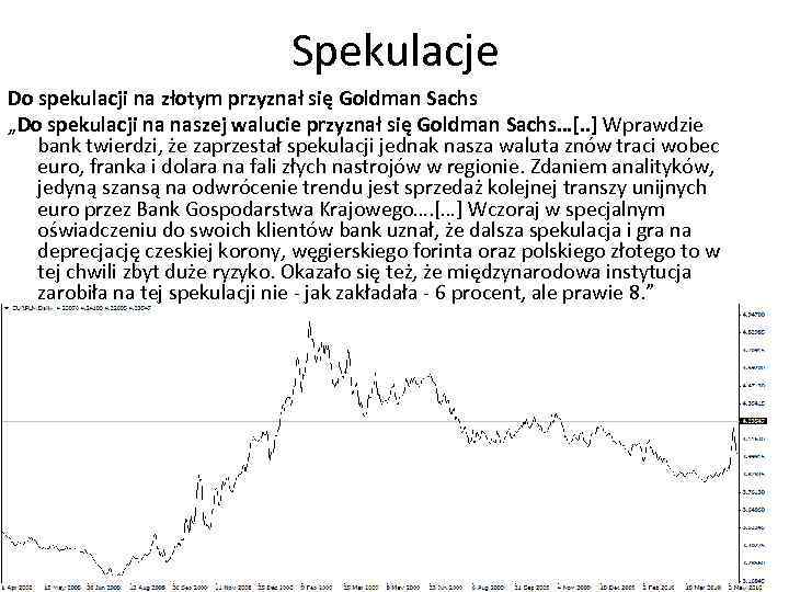 Spekulacje Do spekulacji na złotym przyznał się Goldman Sachs „Do spekulacji na naszej walucie