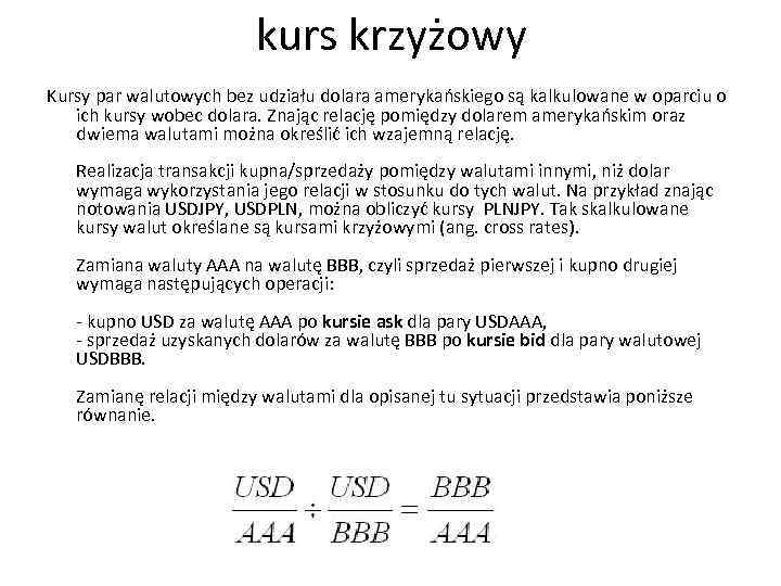 kurs krzyżowy Kursy par walutowych bez udziału dolara amerykańskiego są kalkulowane w oparciu o