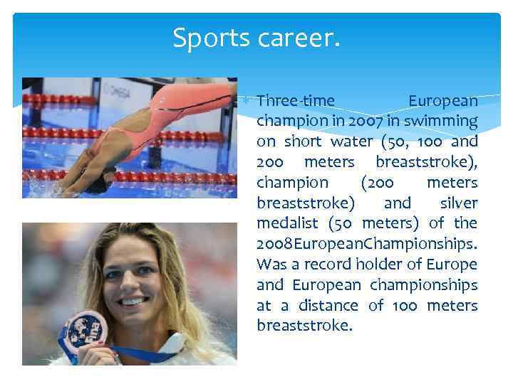 Sports career. Three-time European champion in 2007 in swimming on short water (50, 100