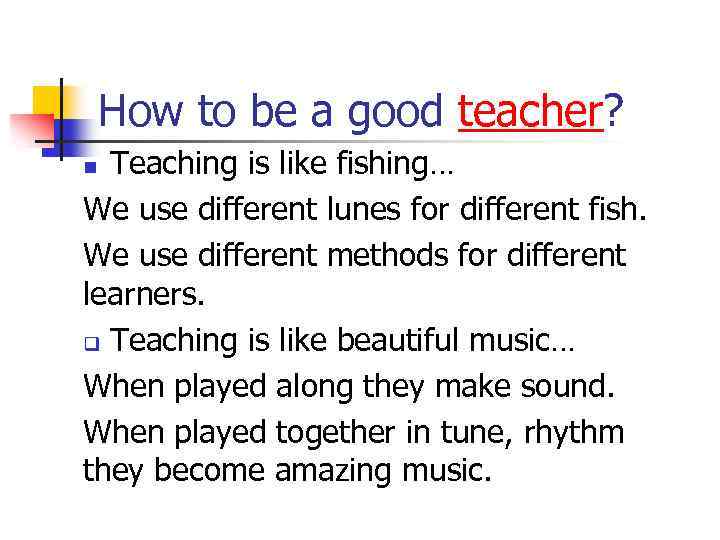 How to be a good teacher? Teaching is like fishing… We use different lunes