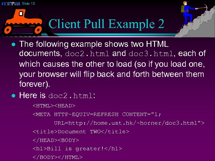 Slide 10 Client Pull Example 2 l l The following example shows two HTML