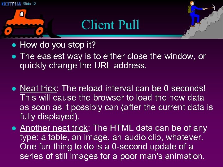 Slide 12 Client Pull l l How do you stop it? The easiest way