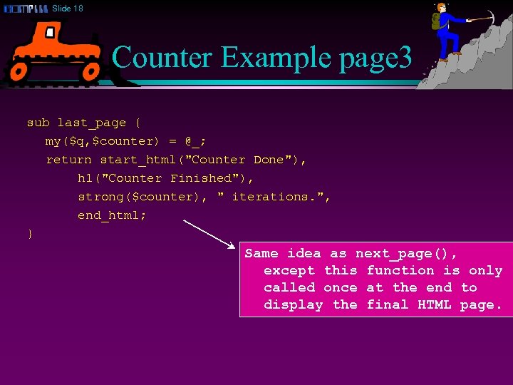 Slide 18 Counter Example page 3 sub last_page { my($q, $counter) = @_; return