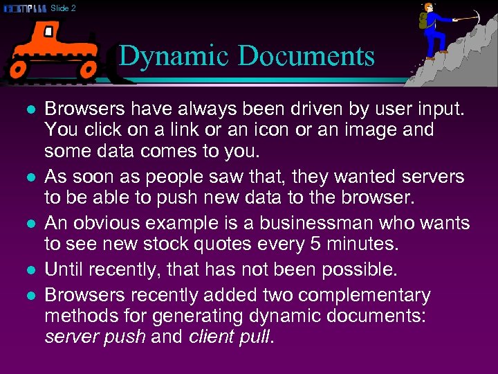 Slide 2 Dynamic Documents l l l Browsers have always been driven by user