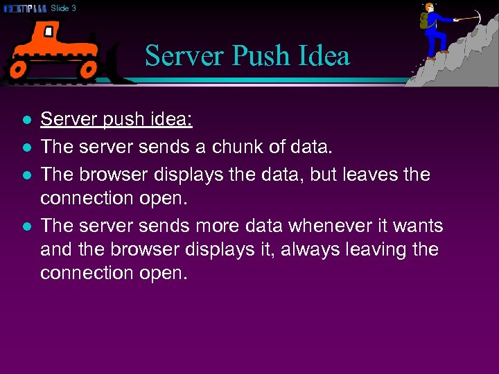 Slide 3 Server Push Idea l l Server push idea: The server sends a