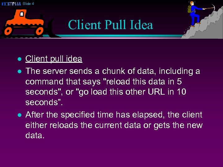 Slide 4 Client Pull Idea l l l Client pull idea The server sends