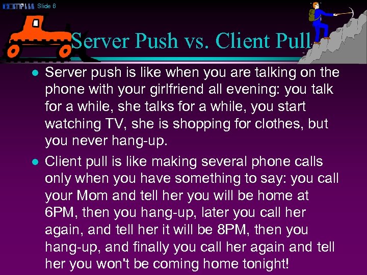 Slide 6 Server Push vs. Client Pull l l Server push is like when