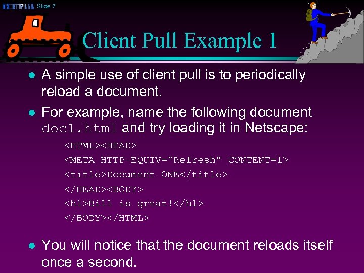 Slide 7 Client Pull Example 1 l l A simple use of client pull