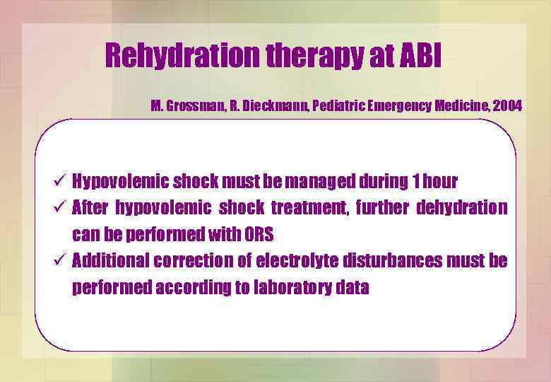 Rehydration therapy at ABI M. Grossman, R. Dieckmann, Pediatric Emergency Medicine, 2004 ü Hypovolemic