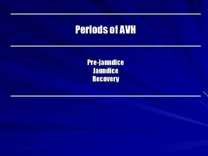 Periods of AVH Pre-jaundice Jaundice Recovery 