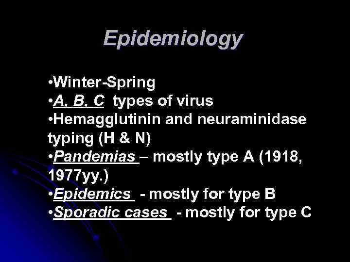 Epidemiology • Winter-Spring • А, В, С types of virus • Hemagglutinin and neuraminidase