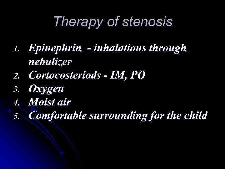 Therapy of stenosis 1. 2. 3. 4. 5. Epinephrin - inhalations through nebulizer Cortocosteriods