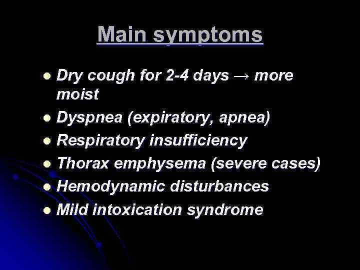 Main symptoms Dry cough for 2 -4 days → more moist l Dyspnea (expiratory,