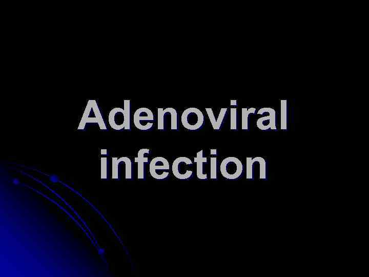 Adenoviral infection 