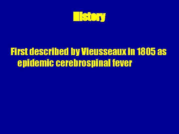 History First described by Vieusseaux in 1805 as epidemic cerebrospinal fever 