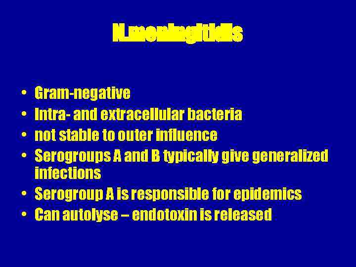 N. meningitidis • • Gram-negative Intra- and extracellular bacteria not stable to outer influence